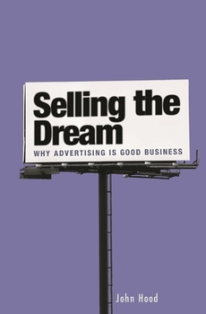 Hardcover Selling the Dream: Why Advertising Is Good Business Book