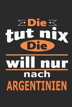 Paperback Die tut nix Die will nur nach Argentinien: Notizbuch mit 110 Seiten, ebenfalls Nutzung als Dekoration in Form eines Schild bzw. Poster m?glich [German] Book