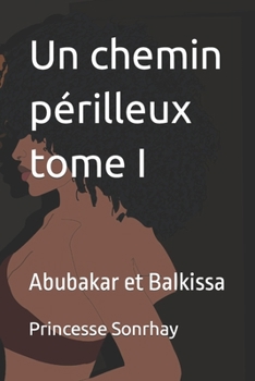 Paperback Un chemin périlleux tome I: Abubakar et Balkissa [French] Book