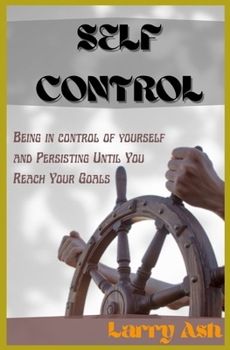 Paperback Self control: Be in control of yourself and Persisting Until You Reach Your Goals Book