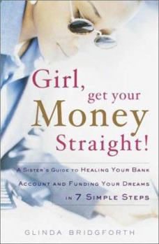 Hardcover Girl, Get Your Money Straight!: A Sister's Guide to Healing Your Bank Account and Funding Your Dreams in 7 Simple Steps Book