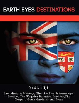 Paperback Nadi, Fiji: Including Its History, the Sri Siva Subramaniya Temple, the Waqadra Botanical Gardens, the Sleeping Giant Gardens, and Book