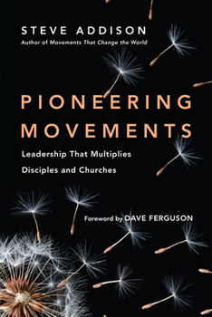 Paperback Pioneering Movements: Leadership That Multiplies Disciples and Churches Book