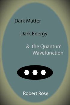 Paperback Dark Matter, Dark Energy & the Quantum Wavefunction Book