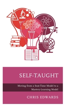 Hardcover Self-Taught: Moving from a Seat-Time Model to a Mastery-Learning Model Book