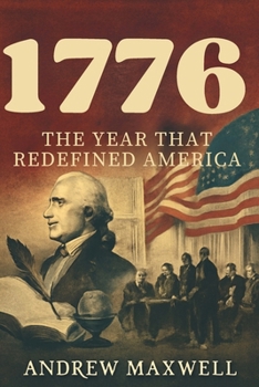 1776: The Year That Redefined America: Revolution, Philosophy, and the Birth of a Nation (Biography, Memoirs, and History)