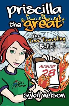 Priscilla the Great: The Time Traveling Bullet - Book #5 of the Priscilla the Great
