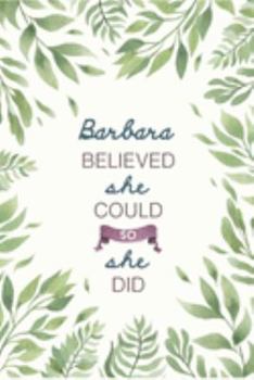 Barbara Believed She Could So She Did: Cute Personalized Name Journal / Notebook / Diary Gift For Writing & Note Taking For Women and Girls (6 x 9 - 110 Blank Lined Pages)