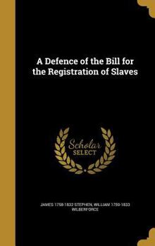 Hardcover A Defence of the Bill for the Registration of Slaves Book