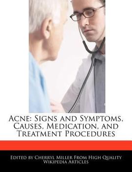 Acne : Signs and Symptoms, Causes, Medication, and Treatment Procedures