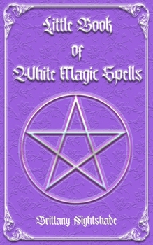 Paperback Little Book of White Magic Spells: Spellbook for Beginners, Witchcraft and Wicca Book