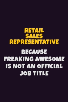 Paperback Retail Sales Representative, Because Freaking Awesome Is Not An Official Job Title: 6X9 Career Pride Notebook Unlined 120 pages Writing Journal Book