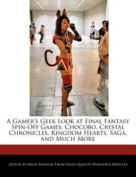 Paperback A Gamer's Geek Look at Final Fantasy Spin-Off Games: Chocobo, Crystal Chronicles, Kingdom Hearts, Saga, and Much More Book