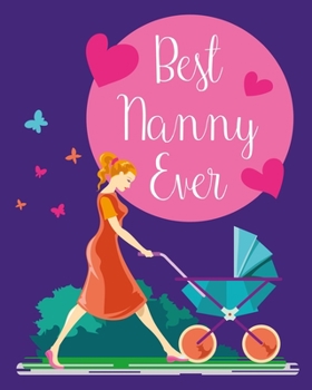 Paperback Best Nanny Ever: Nanny Log Book: Page-Per-Day Tracking For Newborns & Toddlers: Feed, Sleep, Diapers, Activities & Notes Book