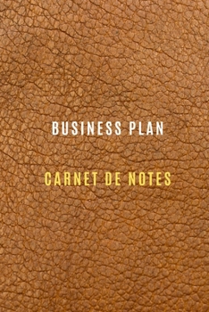 Carnet de Notes Business Plan pour enregistrer les objectifs et les cibles, chiffre d'affaire, les activités quotidiennes et les réflexions ... et l'entreprise (French Edition)