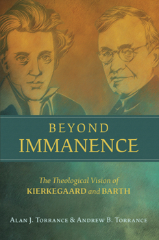 Hardcover Beyond Immanence: The Theological Vision of Kierkegaard and Barth Book