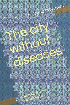 Paperback The city without diseases: Messages from Ibimaraeima Book