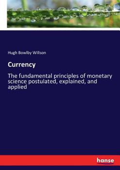 Paperback Currency: The fundamental principles of monetary science postulated, explained, and applied Book