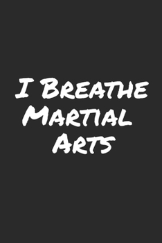 Paperback I Breathe Martial Arts: Blank Lined Notebook Book