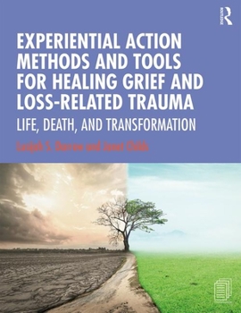 Paperback Experiential Action Methods and Tools for Healing Grief and Loss-Related Trauma: Life, Death, and Transformation Book