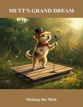 Mutt'S Grand Dream: Making The Mick