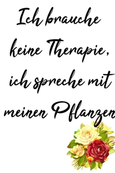 Paperback keine Therapie, ich rede mit meinem Pflanzen, dein pers?nliches Notizbuch f?r alle Falle: Notiere alle deine Gedanken immer und ?berall. 100 Seiten ge [German] Book