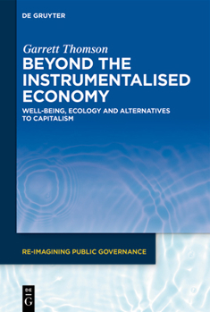 Hardcover Beyond the Instrumentalised Economy: Well-Being, Ecology and Alternative Economies Book