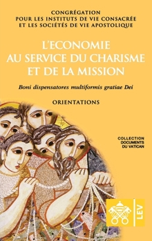 L'économie au service du charisme et de la mission. Boni dispensatores multiformis gratiæ Dei (Documents Du Vatican)