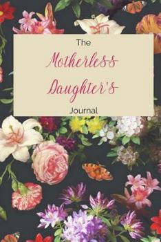 Paperback The Motherless Daughter's Journal: 6x9 Blank Lined - Gift for Someone Whose Mother Died Book