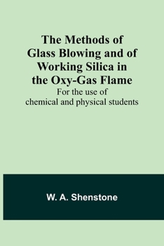 Paperback The Methods of Glass Blowing and of Working Silica in the Oxy-Gas Flame; For the use of chemical and physical students Book