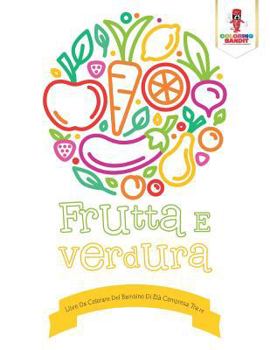 Paperback Frutta E Verdura: Libro Da Colorare Del Bambino Di Età Compresa Tra 1-2 [Italian] Book