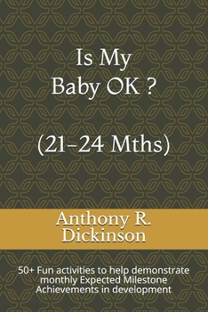 Paperback Is My Baby OK ? (21-24 Mths): 50+ Fun activities to help demonstrate monthly Expected Milestone Achievements in development Book