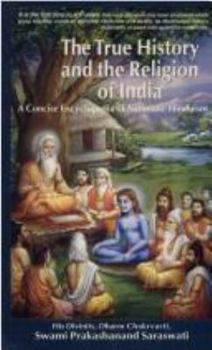 Hardcover True History and the Religion of India: An Encyclopedia of Authentic Hinduism Book