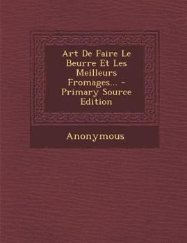 Paperback Art De Faire Le Beurre Et Les Meilleurs Fromages... [French] Book