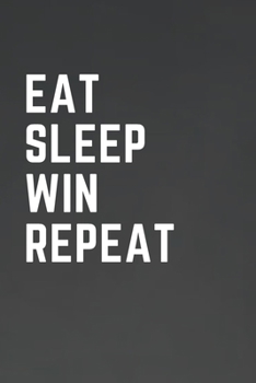 Paperback Eat Sleep Win Repeat: For Journaling, Note taking, Doodling, Diary (6 x 9 in) Makes a great gift! - Includes Password Log in the back Book