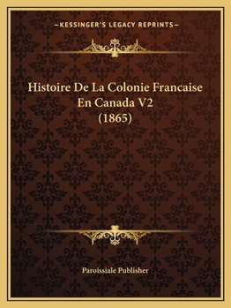 Paperback Histoire De La Colonie Francaise En Canada V2 (1865) [French] Book