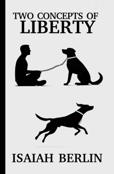 Paperback Two Concepts of Liberty / Freedom: : Differences between Positive Freedom (Kant, Rousseau and Marx) and Negative Freedom (Mill, Locke and Constant) Book