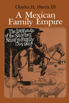 Paperback A Mexican Family Empire: The Latifundio of the Sánchez Navarro Family, 1765-1867 Book