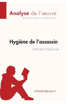 Paperback Hygiène de l'assassin d'Amélie Nothomb (Analyse de l'oeuvre): Analyse complète et résumé détaillé de l'oeuvre [French] Book