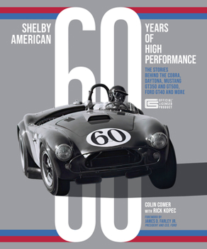 Hardcover Shelby American 60 Years of High Performance: The Stories Behind the Cobra, Daytona, Mustang Gt350 and Gt500, Ford Gt40 and More Book