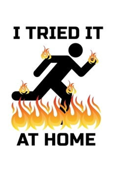 Paperback Notebook: I Tried It At Home Experiment Accident Gift 120 Pages, 6X9 Inches, Lined / Ruled Book