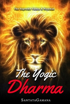 Paperback The Yogic Dharma: The Supreme Yamas and Niyamas Book