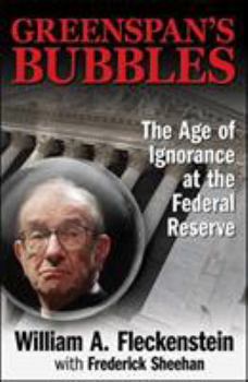 Hardcover Greenspan's Bubbles: The Age of Ignorance at the Federal Reserve Book