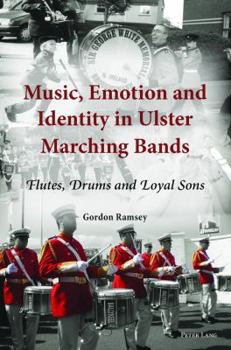 Paperback Music, Emotion and Identity in Ulster Marching Bands: Flutes, Drums and Loyal Sons Book