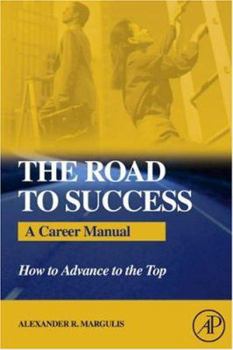 Paperback The Road to Success: A Career Manual: How to Advance to the Top Book