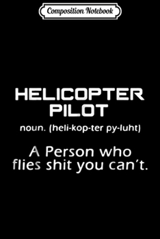 Composition Notebook: Helicopter Pilo - Helicopter Pilot Definition  Journal/Notebook Blank Lined Ruled 6x9 100 Pages