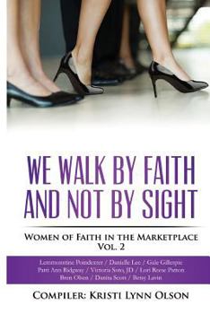 Paperback We Walk By Faith, Not By Sight: Women of Faith in the Marketplace Vol.2 Book