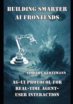 Paperback Building Smarter AI Frontends: AG-UI Protocol for Real-Time Agent-User Interaction Book