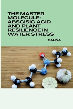 Paperback The Master Molecule: Abscisic Acid and Plant Resilience in Water Stress Book