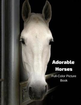 Adorable Horses Full-Color Picture Book: A Horse Picture Book for Children, Seniors and Alzheimer’s Patients